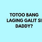 Totoo nga bang laging galit si Daddy?