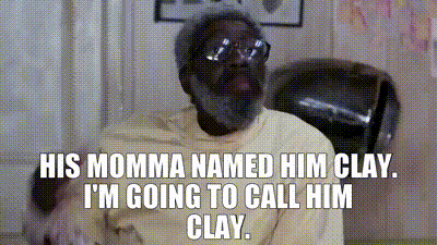 Image of His momma named him Clay. I'm going to call him Clay. Image of His momma named him Clay. I'm going to call him Clay.