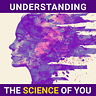 Understanding the Science of You