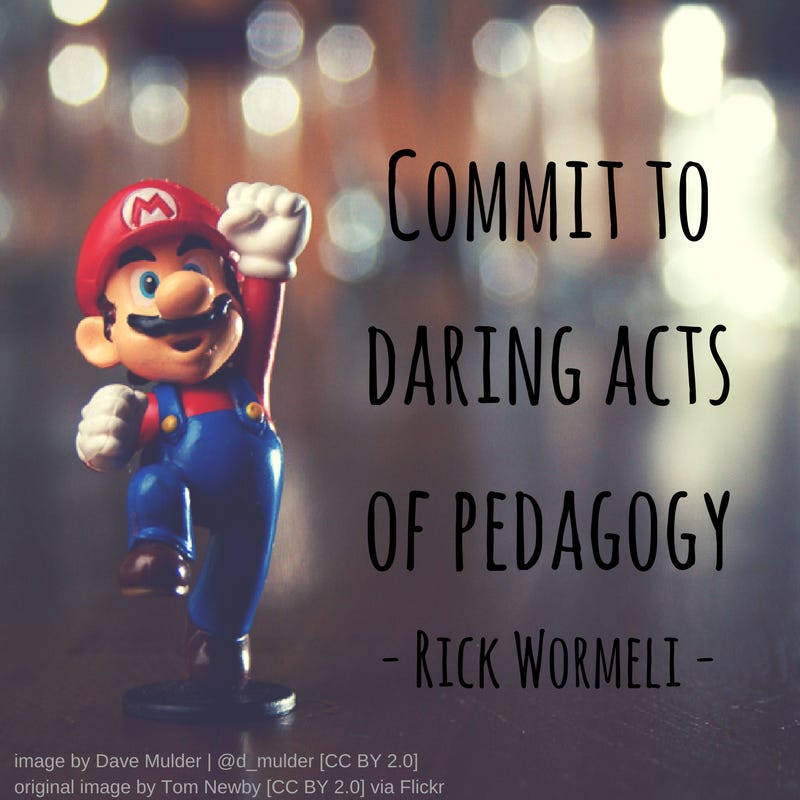 A picture of Mario with the text "Commit to Daring Acts of Pedagogy" overlaid