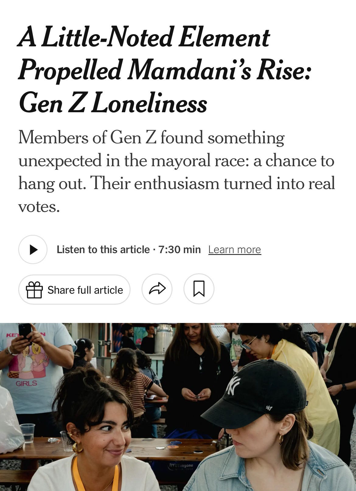 A Little-Noted Element
Propelled Mamdani's Rise:
Gen Z Loneliness
Members of Gen Z found something unexpected in the mayoral race: a chance to hang out. Their enthusiasm turned into real votes.
Listen to this article • 7:30 min Learn more
Share full article
GIRLS