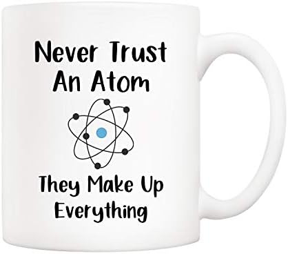 5Aup Christmas Gifts Funny Science Teacher Coffee Mug, Never Trust an Atom  They Make Up Everything Cups 11 Oz, Unique Birthday and Holiday Gifts for  Science Chemisty : Amazon.co.uk: Home & Kitchen