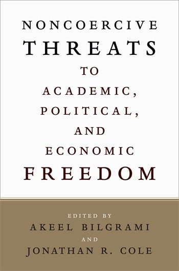 Noncoercive Threats to Academic, Political, and Economic Freedom | Columbia  University Press