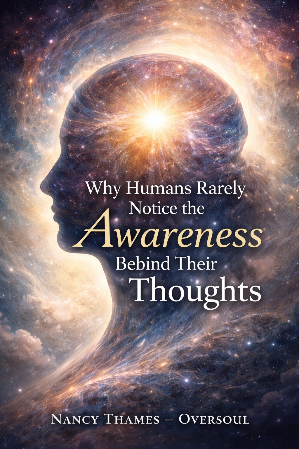 Why Humans Rarely Notice the Awareness Behind Their Thoughts