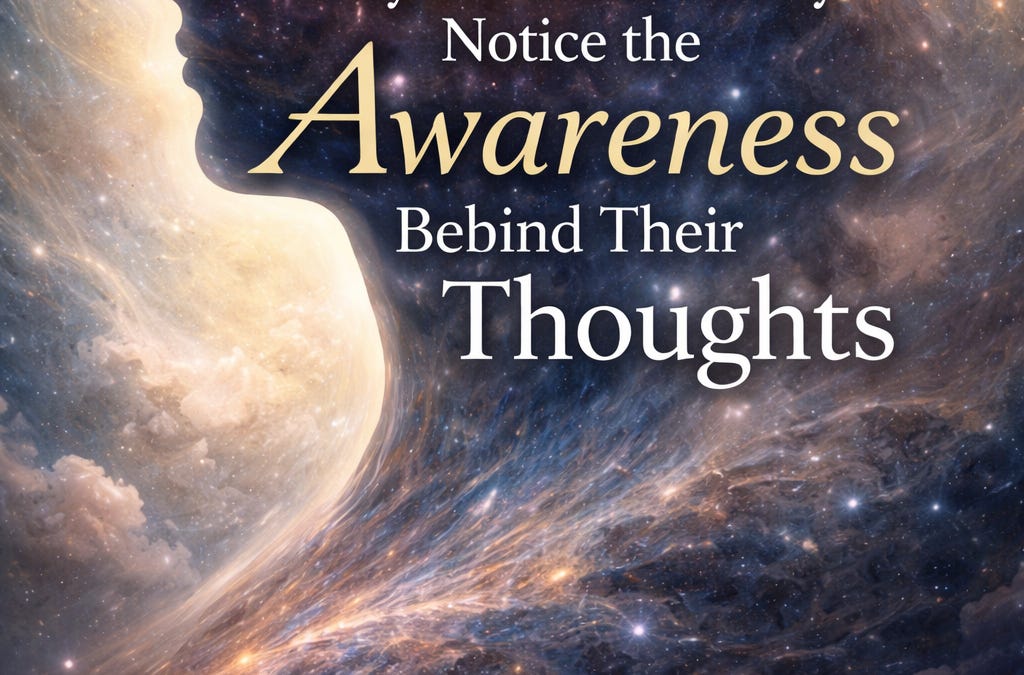 Why Humans Rarely Notice the Awareness Behind Their Thoughts