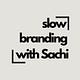 Slow Branding with Sachi 