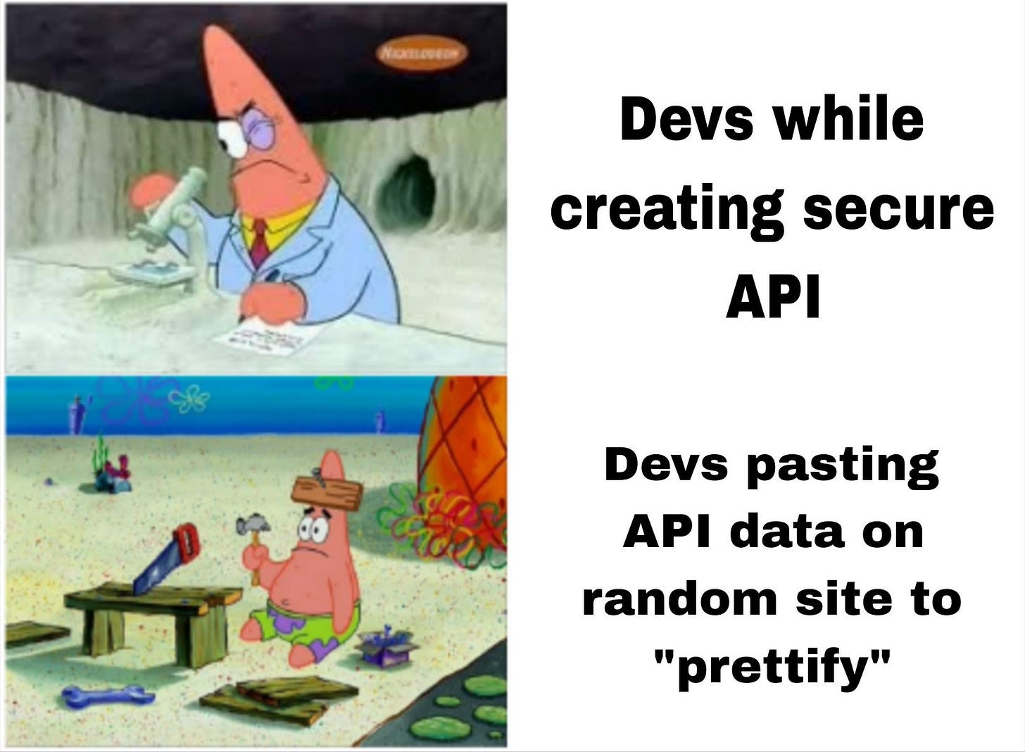 Two-panel meme: top panel shows Patrick Star carefully examining something under a microscope, captioned 'Devs while creating secure API'; bottom panel shows Patrick Star clumsily hammering wood with tools scattered everywhere, captioned 'Devs pasting API data on random site to prettify'.