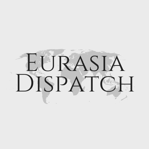 Eurasia Dispatch