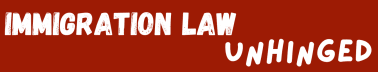 Immigration Law Unhinged