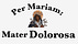 Per Mariam: Mater Dolorosa