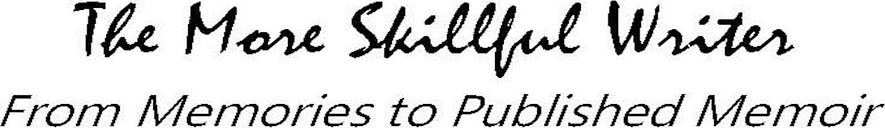 The More Skillful Writer/From Memories to Published Memoirs