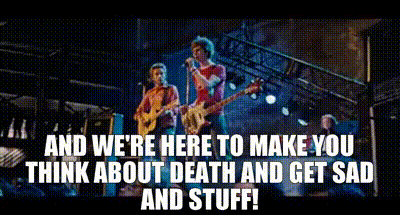 Image of and we're here to make you think about death and get sad and stuff!
