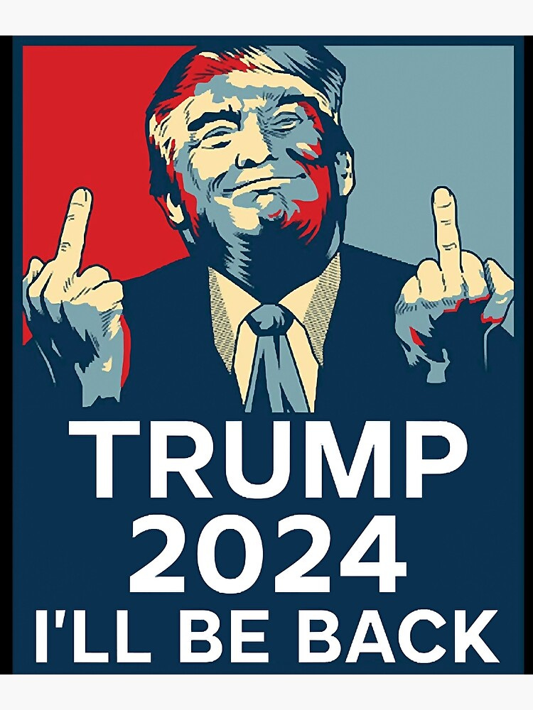 Trump Middle Finger 2024 I'll be back" Poster for Sale by zmallatpyp12 |  Redbubble