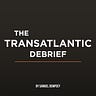 The Transatlantic Debrief