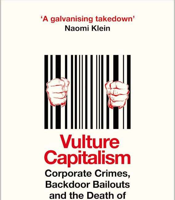 Vulture Capitalism Corporate Crimes, Backdoor Bailouts and the Death of Freedom