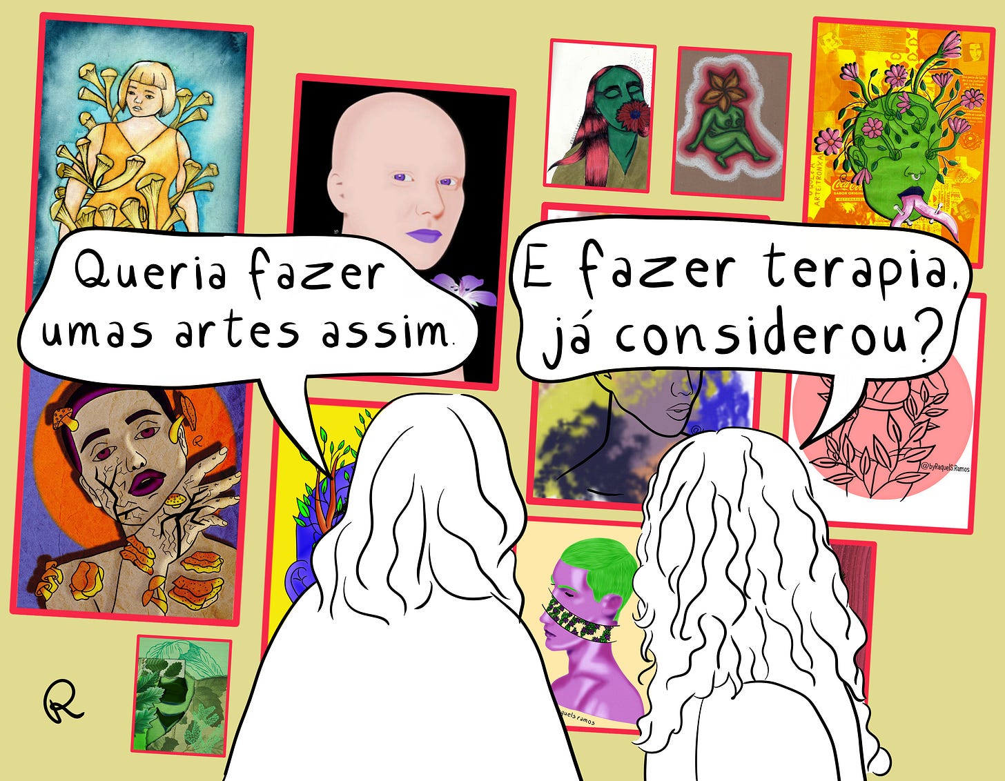 A imagem é uma ilustração que retrata duas pessoas de costas, observando uma parede repleta de diversas obras de arte coloridas emolduradas. As ilustrações e pinturas na parede apresentam figuras humanas vegetais. Existem dois balões de fala, indicando uma conversa entre as duas figuras: A pessoa à esquerda diz: "Queria fazer umas artes assim". A pessoa à direita responde: "E fazer terapia, já considerou?". A ilustração tem um estilo de quadrinhos, com traços simples para as figuras principais e detalhes mais elaborados nas artes penduradas. A letra "R" pode ser vista no canto inferior esquerdo da imagem, assinalando a autoria.