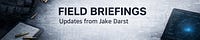 Field Briefings from Jake Darst
