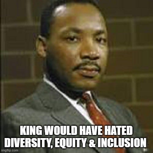 King Would Have Hated Diversity, Equity & Inclusion 