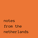 notes from the netherlands