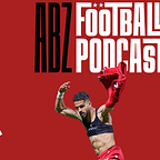 The ABZ Football Podcast