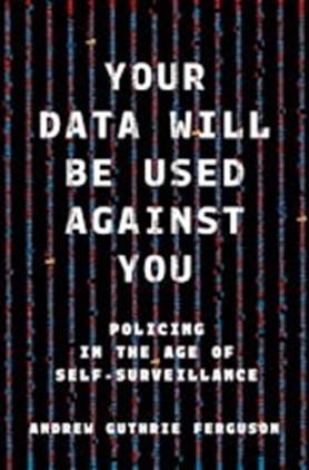 Your Data Will Be Used Against You