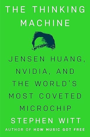 The Thinking Machine: Jensen Huang, Nvidia, and the World&#39;s Most Coveted Microchip