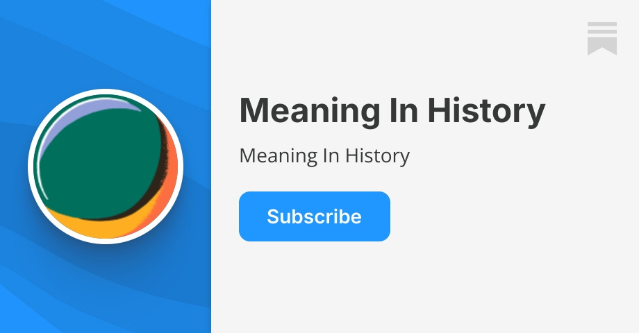 meaninginhistory.substack.com