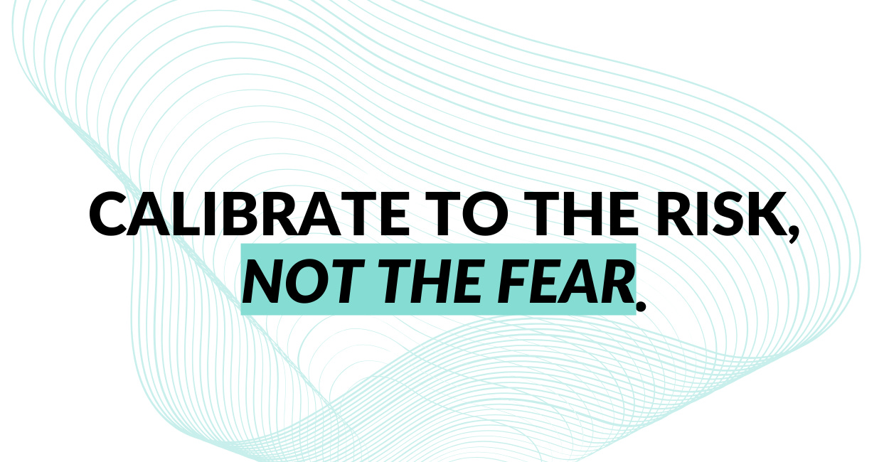 Calibrate to the Risk, Not the Fear