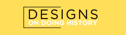 Designs on Doing History
