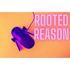 Rooted Reason