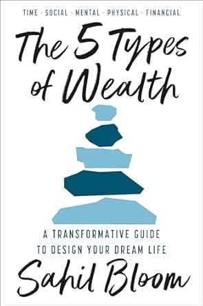 The 5 Types of Wealth : A Transformative Guide to Design Your Dream Life