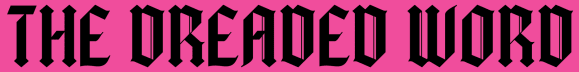 The Dreaded Word