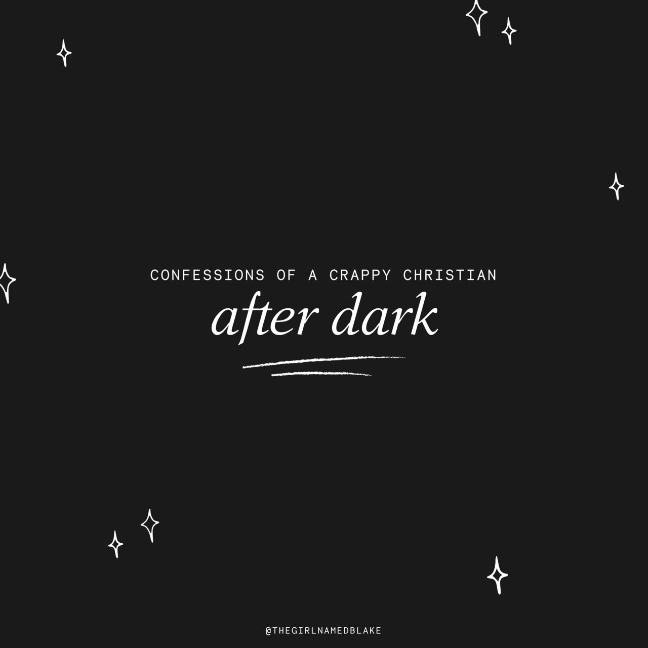 Confessions of a Crappy Christian After Dark
