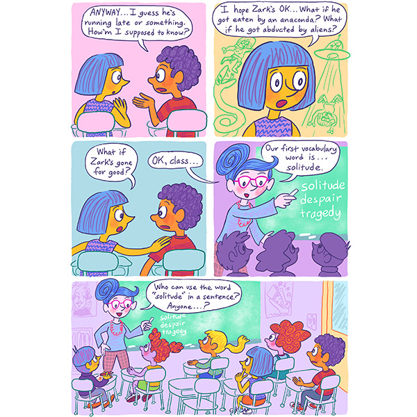 Mark is talking to a girl in class and guessing where his friend Zark might be. The girl worries he may have been eaten by an anaconda or abducted by aliens. The teacher at the board says the first vocabulary word is solitude.