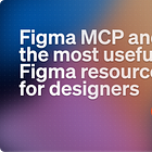 Figma MCP and the most useful Figma resources for designers 🌟