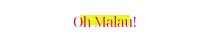 Oh Malau!