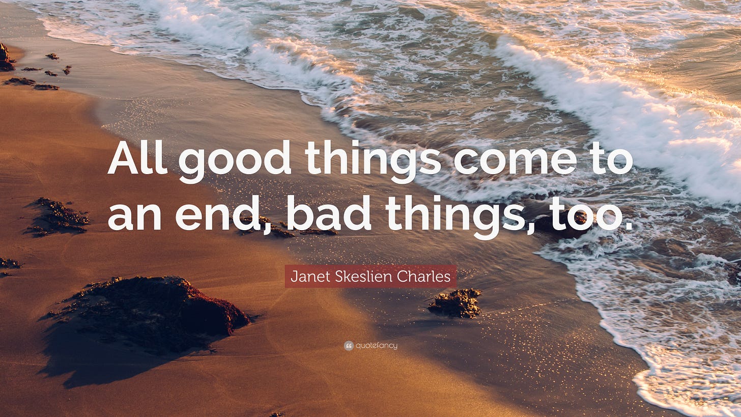Janet Skeslien Charles Quote: “All good things come to an end, bad things,  too.”