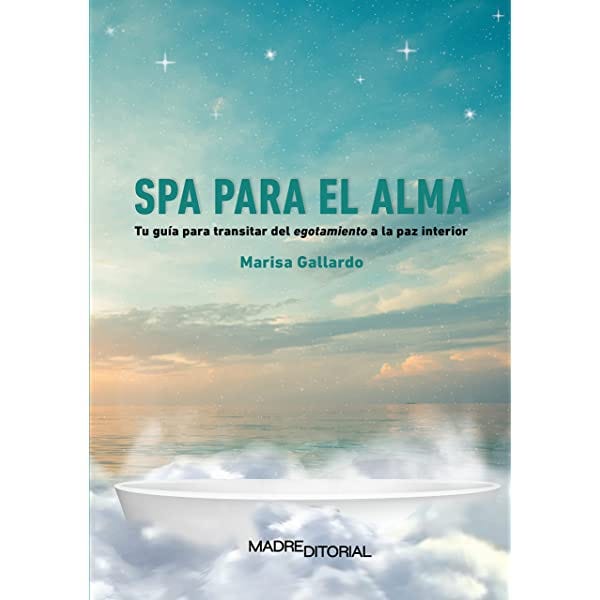 SPA para el alma: Tu guía para transitar del egotamiento a la paz interior  eBook : Gallardo, Marisa: Amazon.com.mx: Tienda Kindle