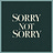 Sorry Not Sorry