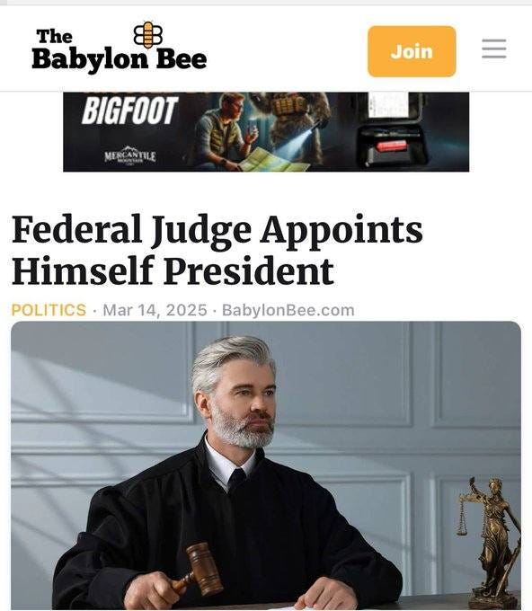 May be an image of 4 people and text that says 'The Babylon Bee BIGFOOT Join 一 MESCANTILE Federal Judge Appoints Himself President POLITICS Mar 14, 2025 BabylonBee.com'