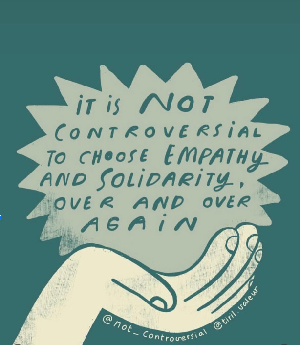 drawing of a hand with green background holding thought bubble that says "it is not controversial to choose empathy and solidarity over and over again" drawing of a hand with green background holding thought bubble that says "it is not controversial to choose empathy and solidarity over and over again"