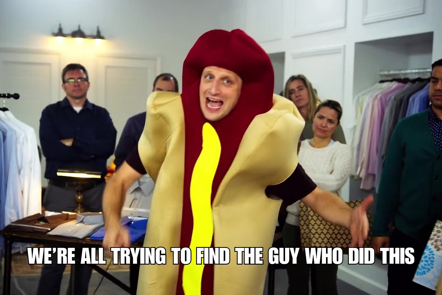 Tim Robinson in the hot dog suit sketch from I Think You Should Leave, a visual reference to the line "we're all   trying to find the guy who did this.