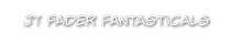 JT Fader Fantasticals