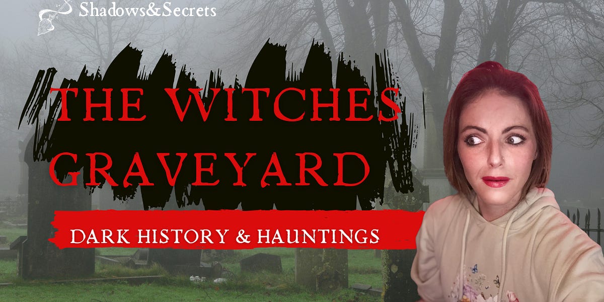 The Witch's Graveyard Horrifying Events Happend here