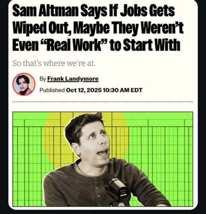 Screenshot of a news article titled Sam Altman says if jobs gets wiped out maybe they werent even real work to start with with subtitle So thats where were at by Frank Landymore published Oct 12 2025 1030 AM EDT featuring a yellow-bordered black-and-white portrait of Sam Altman speaking into a microphone wearing a green sweater.
