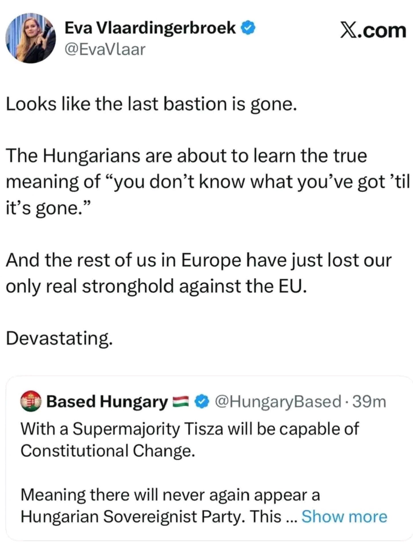 Screenshot of a post on X (Twitter) by Eva Vlaardingerbroek (@EvaVlaar), shown with a verified badge. The post reads: “Looks like the last bastion is gone. The Hungarians are about to learn the true meaning of ‘you don’t know what you’ve got ’til it’s gone.’ And the rest of us in Europe have just lost our only real stronghold against the EU. Devastating.”  Below it is a quoted post from an account called “Based Hungary” (@HungaryBased), also verified, stating: “With a Supermajority Tisza will be capable of Constitutional Change. Meaning there will never again appear a Hungarian Sovereignist Party. This …” (text truncated).