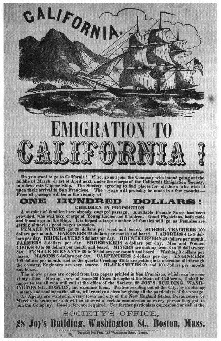 Historical black and white advertisement poster from 1849 titled "EMIGRATION TO CALIFORNIA!" featuring an illustration of a sailing ship near mountains. The poster advertises passage to California for "ONE HUNDRED DOLLARS!" and lists prices for various occupations including carpenters ($5-10/day), blacksmiths ($6-10/day), physicians ($10-50/day), female nurses ($8/day), school teachers ($80-100/month), and other trades. Published by California Emigration Society's Office at No. 3 Joy's Building, State Street, Boston, Massachusetts. The advertisement represents the mass migration during the California Gold Rush of 1848-1855 when approximately 300,000 prospectors flooded into California seeking fortune.
