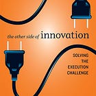 Book Summary: The Other Side of Innovation