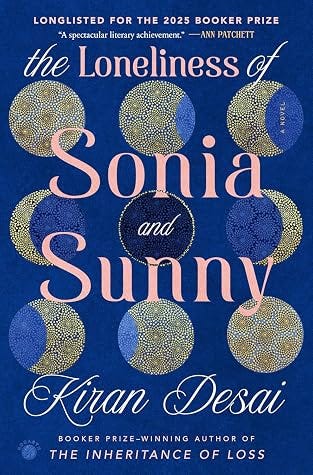 The Loneliness of Sonia and Sunny by Kiran Desai The Loneliness of Sonia and Sunny by Kiran Desai