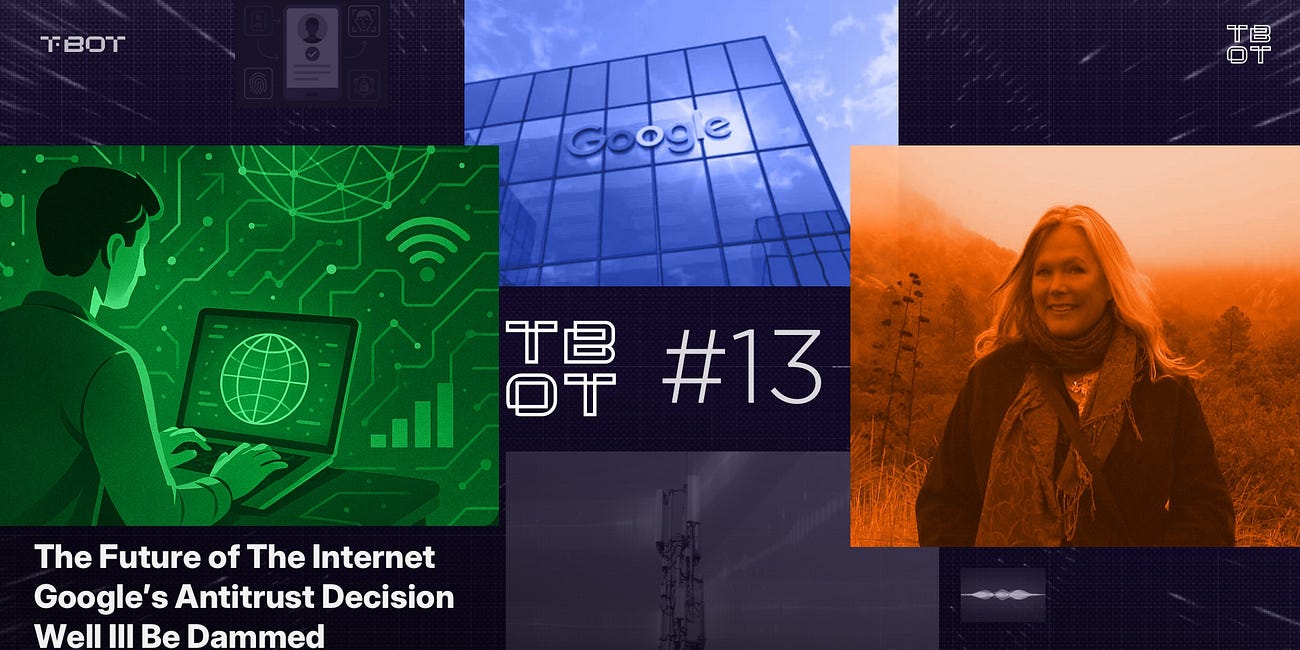 #TBOT 13: The Future of The Internet, Google’s Antitrust Decision, Well Ill Be Dammed, How To Overthrow Google Maps 